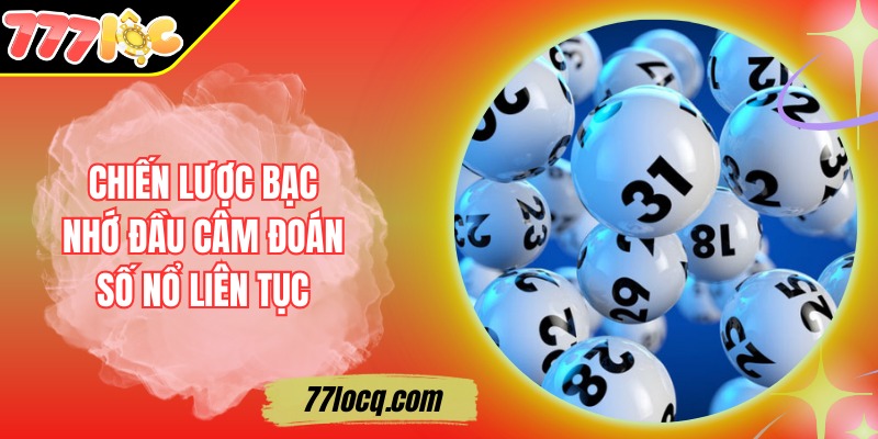 Chiến Lược Bạc Nhớ Đầu Câm Đoán Số Nổ Liên Tục Chiến Lược Bạc Nhớ Đầu Câm Đoán Số Nổ Liên Tục
