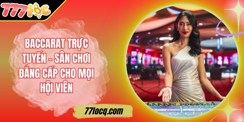 Baccarat Trực Tuyến – Sân Chơi Đẳng Cấp Cho Mọi Hội Viên Baccarat Trực Tuyến – Sân Chơi Đẳng Cấp Cho Mọi Hội Viên