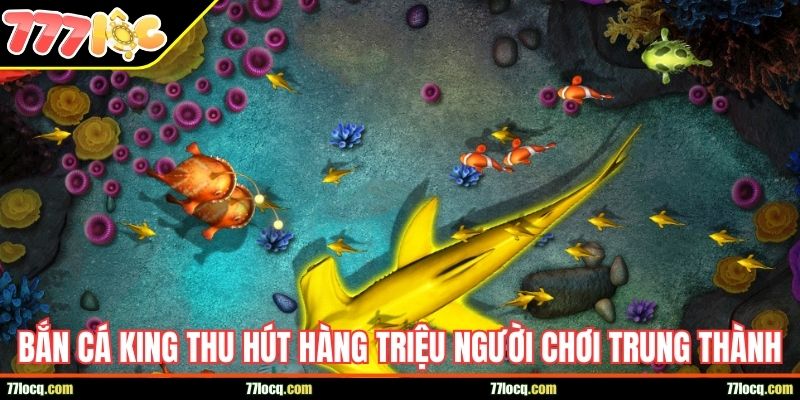 Bắn Cá King thu hút hàng triệu người chơi trung thành Bắn Cá King thu hút hàng triệu người chơi trung thành
