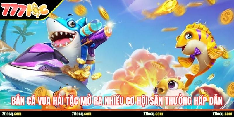 Bắn cá Vua Hải Tặc mở ra nhiều cơ hội săn thưởng hấp dẫn Bắn cá Vua Hải Tặc mở ra nhiều cơ hội săn thưởng hấp dẫn