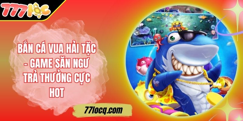 Bắn Cá Vua Hải Tặc - Game Săn Ngư Trả Thưởng Cực Hot Bắn Cá Vua Hải Tặc - Game Săn Ngư Trả Thưởng Cực Hot