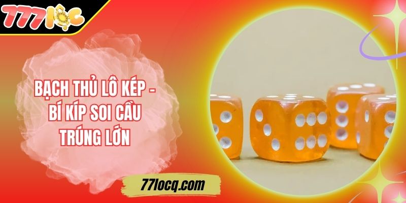 Giải Mã Bạch Thủ Lô Kép – Bí Kíp Soi Cầu Trúng Lớn Giải Mã Bạch Thủ Lô Kép – Bí Kíp Soi Cầu Trúng Lớn