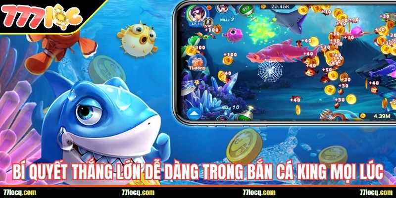 bi quyet thang lon de dang trong ban ca king moi luc Bí quyết thắng lớn dễ dàng trong Bắn Cá King mọi lúc