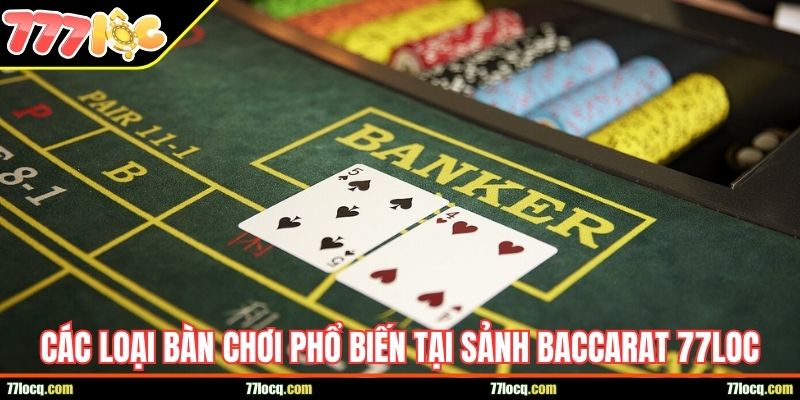 Các loại bàn chơi phổ biến tại sảnh Baccarat 77LOC Các loại bàn chơi phổ biến tại sảnh Baccarat 77LOC