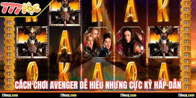 Cách chơi Avenger dễ hiểu nhưng cực kỳ hấp dẫn Cách chơi Avenger dễ hiểu nhưng cực kỳ hấp dẫn