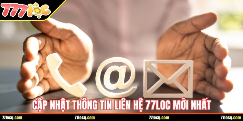cap nhat thong tin lien he 77loc moi nhat Cập nhật thông tin liên hệ 77LOC mới nhất