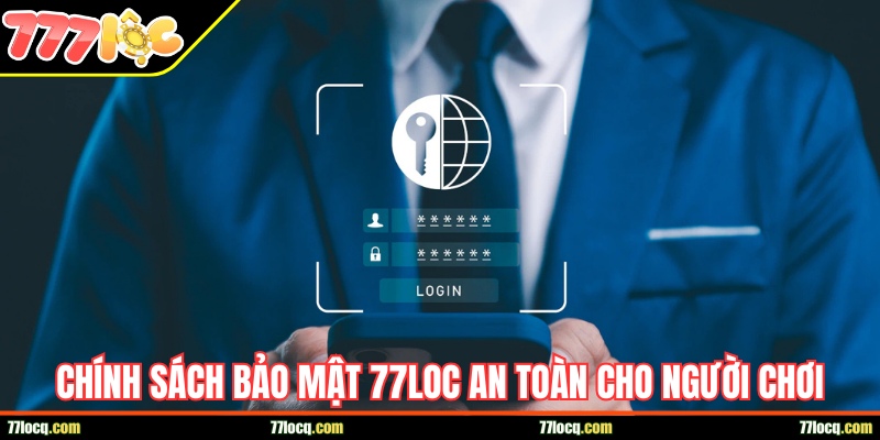 Chính sách bảo mật 77loc đem đến an toàn tuyệt đối Chính sách bảo mật 77loc đem đến an toàn tuyệt đối