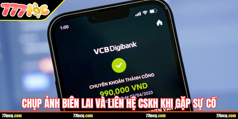 Chụp lại biên lai thanh toán và gửi CSKH nếu gặp trục trặc