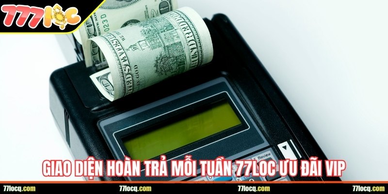 Giao diện hoàn trả mỗi tuần 77Loc ưu đãi VIP Giao diện hoàn trả mỗi tuần 77Loc ưu đãi VIP
