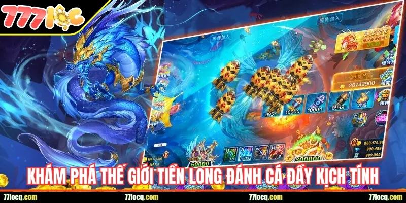 Khám phá thế giới Tiền Long Đánh Cá đầy kịch tính Khám phá thế giới Tiền Long Đánh Cá đầy kịch tính