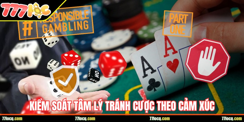 Kiểm soát tâm lý, tránh cược theo cảm xúc Kiểm soát tâm lý, tránh cược theo cảm xúc