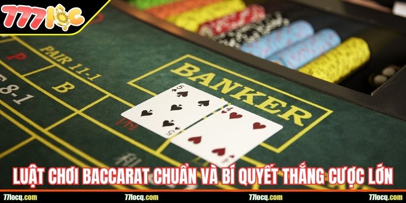 Luật chơi Baccarat chuẩn và bí quyết thắng cược lớn