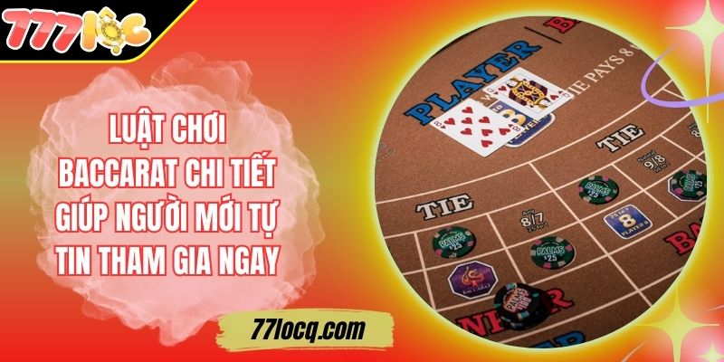 Luật Chơi Baccarat Chi Tiết Giúp Người Mới Tự Tin Tham Gia Ngay Luật Chơi Baccarat Chi Tiết Giúp Người Mới Tự Tin Tham Gia Ngay