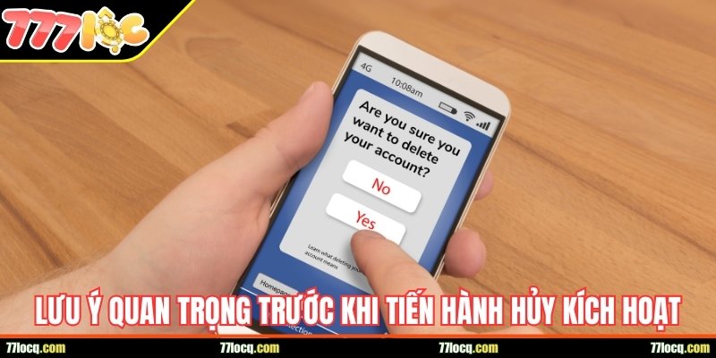 Lưu ý quan trọng trước khi tiến hành hủy kích hoạt Lưu ý quan trọng trước khi tiến hành hủy kích hoạt