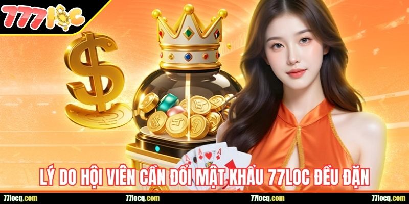Lý do hội viên cần đổi mật khẩu 77Loc đều đặn