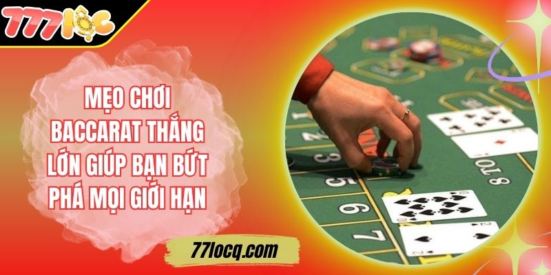 Mẹo Chơi Baccarat Thắng Lớn Giúp Bạn Bứt Phá Mọi Giới Hạn Mẹo Chơi Baccarat Thắng Lớn Giúp Bạn Bứt Phá Mọi Giới Hạn