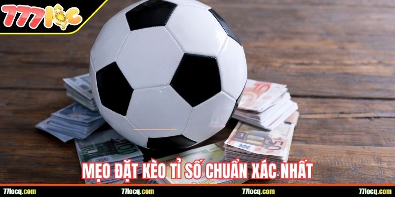 Mẹo đặt kèo tỉ số chuẩn xác nhất Mẹo đặt kèo tỉ số chuẩn xác nhất