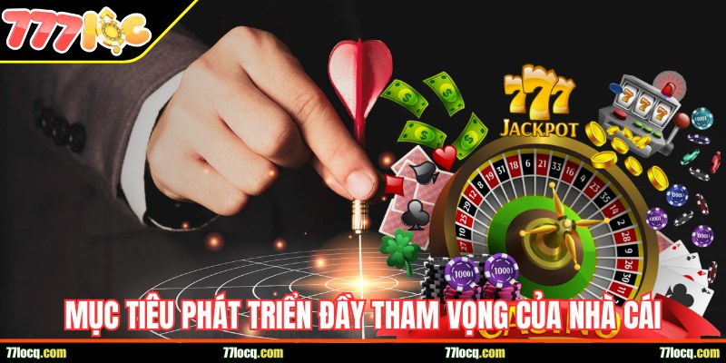 Mục tiêu phát triển tham vọng của nhà cái Mục tiêu phát triển tham vọng của nhà cái