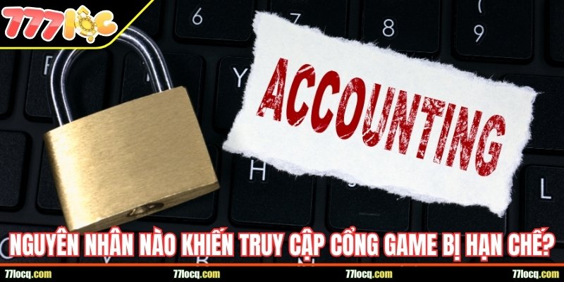 Nguyên nhân nào khiến truy cập cổng game bị hạn chế? Nguyên nhân nào khiến truy cập cổng game bị hạn chế?
