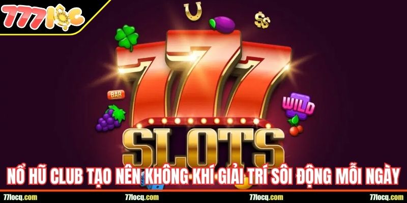 Nổ hũ Club tạo nên không khí giải trí sôi động mỗi ngày Nổ hũ Club tạo nên không khí giải trí sôi động mỗi ngày