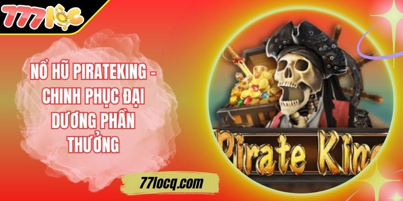 Nổ hũ PirateKing - Chinh Phục Đại Dương Phần Thưởng