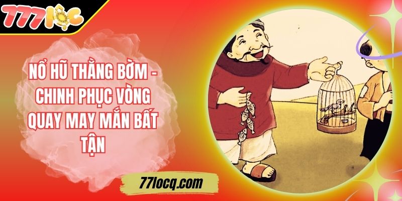 Nổ Hũ Thằng Bờm – Chinh Phục Vòng Quay May Mắn Bất Tận