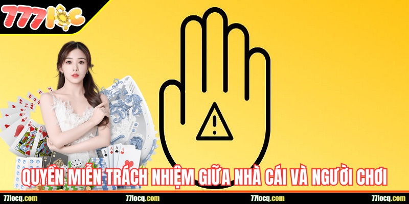 Quyền miễn trách nhiệm giữa nhà cái và người chơi Quyền miễn trách nhiệm giữa nhà cái và người chơi