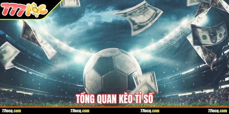 Tổng quan kèo tỉ số Tổng quan kèo tỉ số