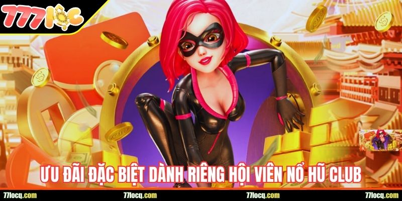 Ưu đãi đặc biệt dành riêng hội viên Nổ hũ Club Ưu đãi đặc biệt dành riêng hội viên Nổ hũ Club