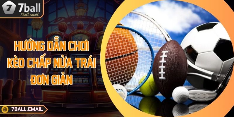 Hướng dẫn chơi kèo chấp nửa trái đơn giản Hướng dẫn chơi kèo chấp nửa trái đơn giản